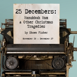 25 Decembers: The Hanukkah Ham and Other Christmas Tragedies